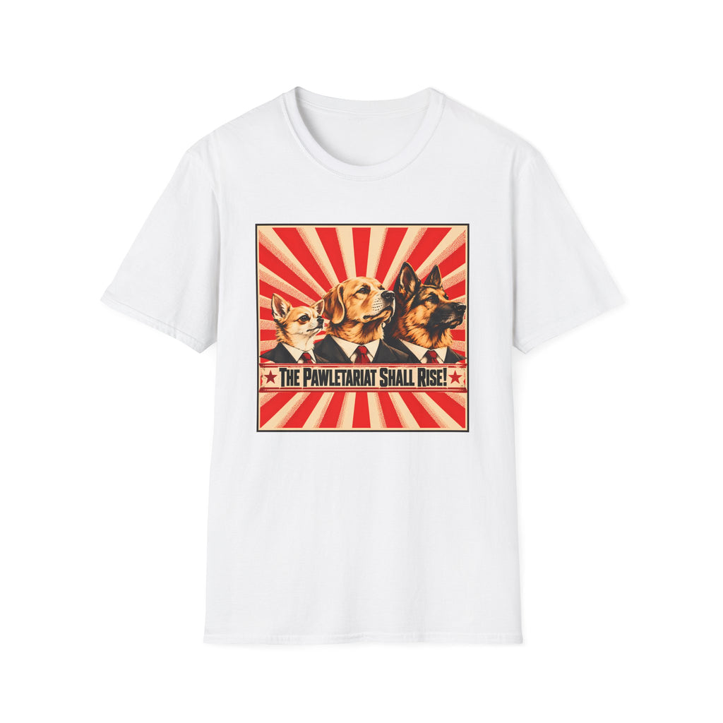 The Pawletariat Shall Rise! – United We Bark, Divided We Beg! - Supersoft Unisex T-shirt