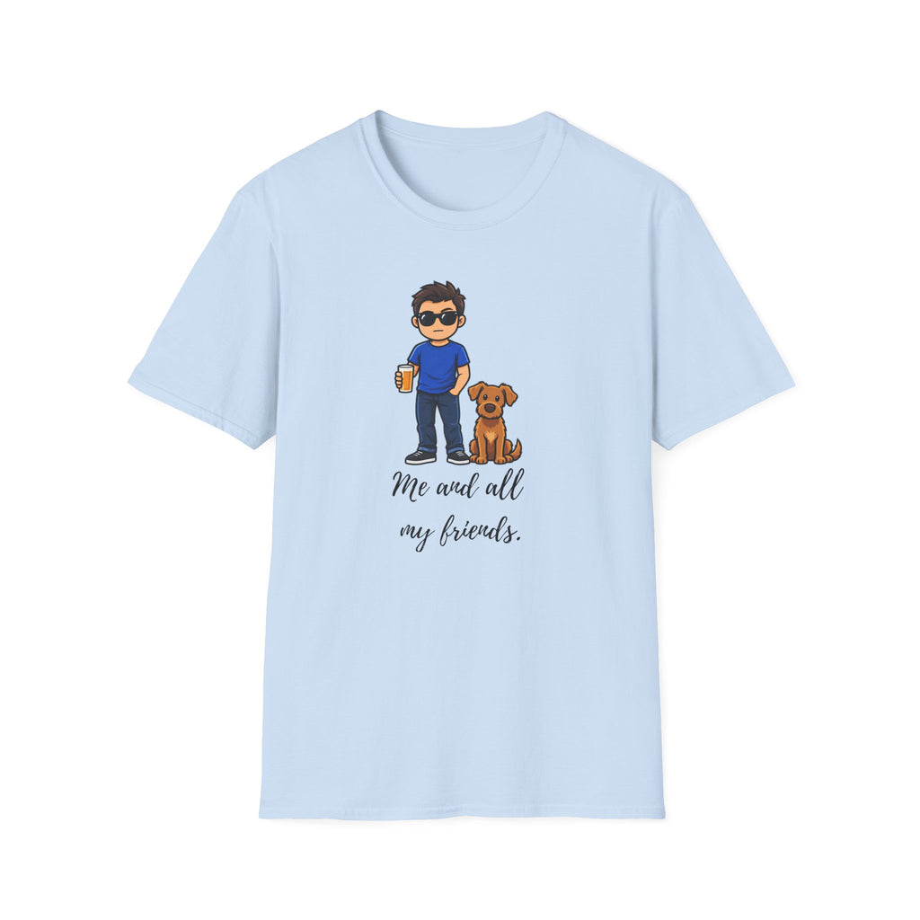 Beer, Dogs and Dudes - Me and All My Friends - Supersoft Unisex T-shirt