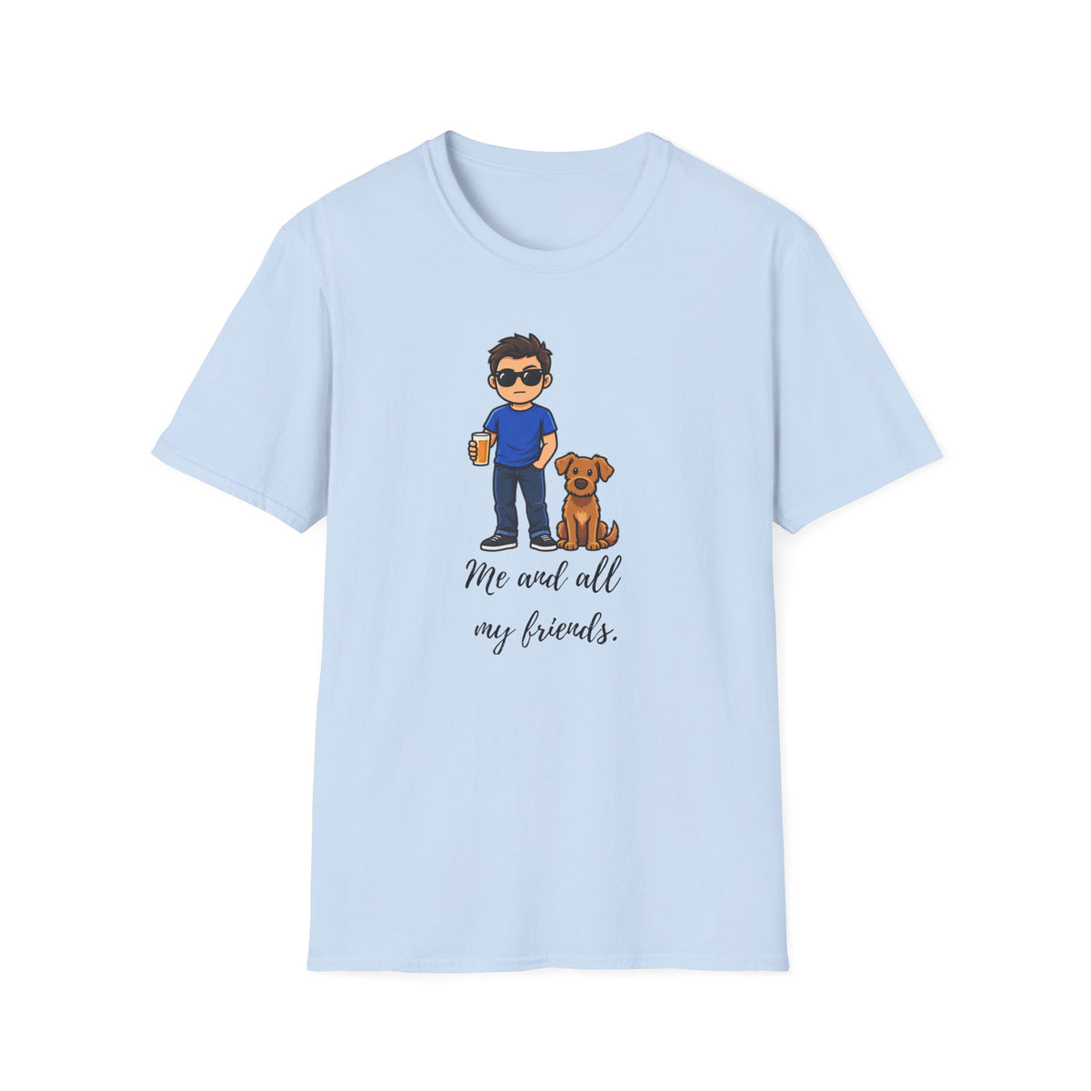 Beer, Dogs and Dudes - Me and All My Friends - Supersoft Unisex T-shirt