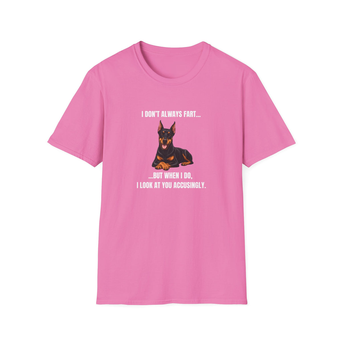 I Don’t Always Fart...But When I Do, I Look At You Accusingly - Doberman Supersoft Unisex T-Shirt