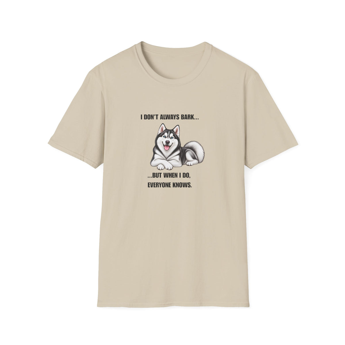 I Don’t Always Bark…But When I Do, Everyone Knows - Siberian Husky Supersoft Unisex T-Shirt