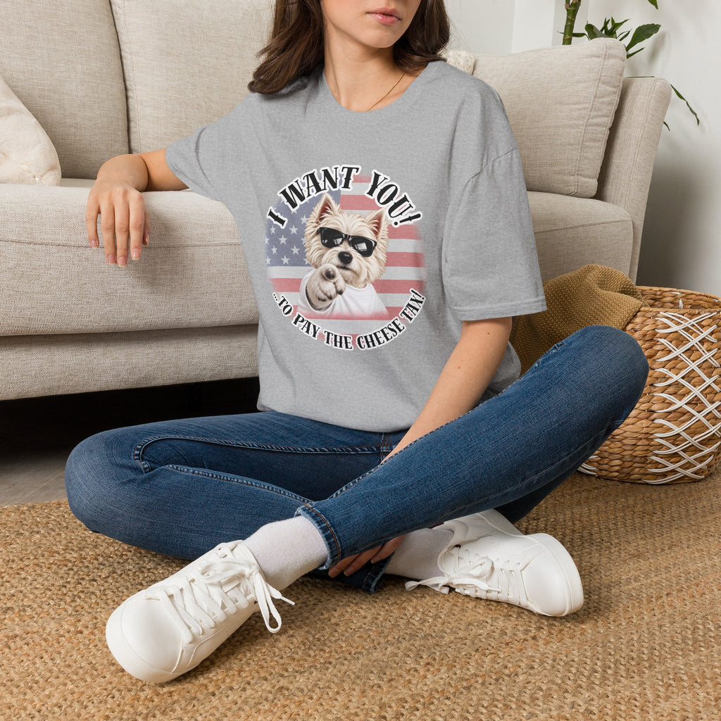 I WANT YOU!...To Pay the Cheese Tax! – West Highland Terrier - Supersoft Unisex T-shirt