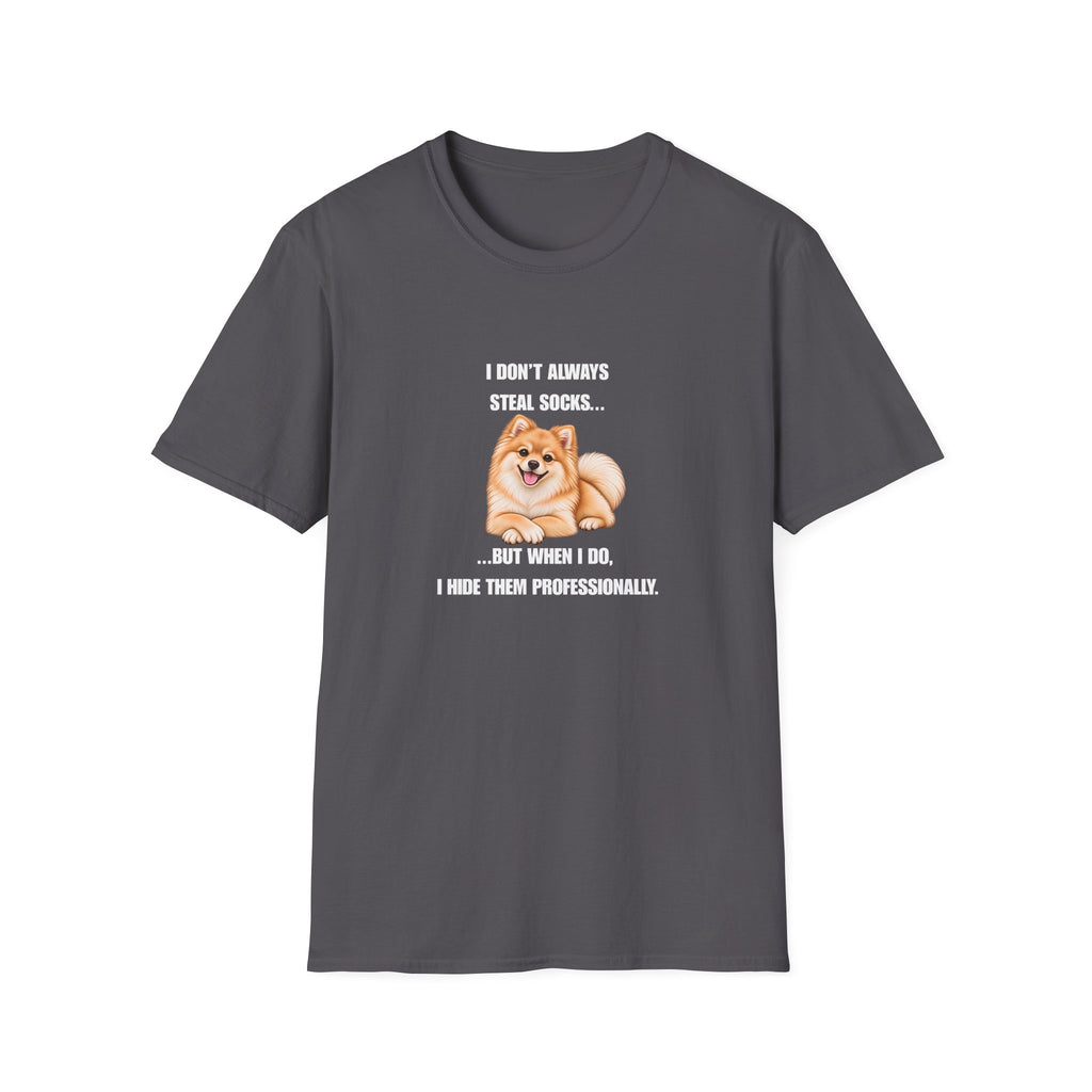 I Don’t Always Steal Socks...But When I Do, I Hide Them Professionally - Pomeranian Supersoft Unisex T-Shirt