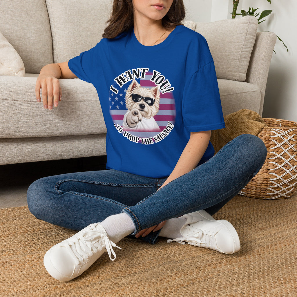 I WANT YOU!...To Drop The Sausage! – West Highland Terrier - Supersoft Unisex T-shirt