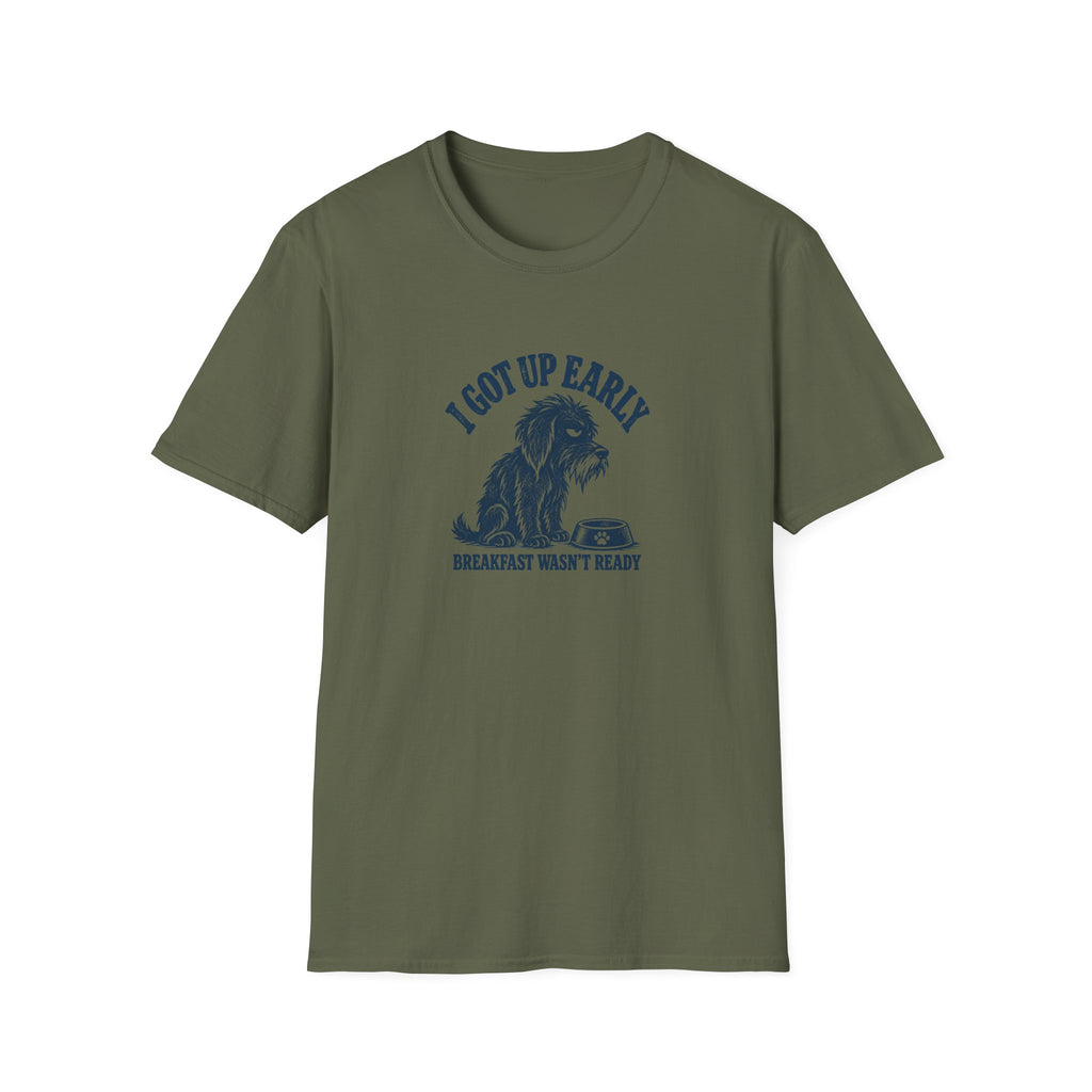 Grumpy Dog - I Got Up Early...Breakfast Wasn’t Ready –  Supersoft Unisex T-Shirt
