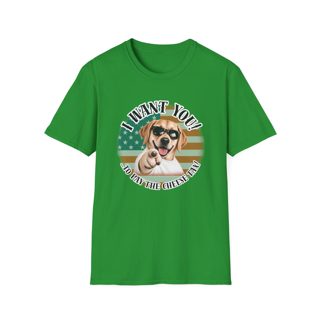 I WANT YOU!...To Pay the Cheese Tax! – Labrador - Supersoft Unisex T-shirt