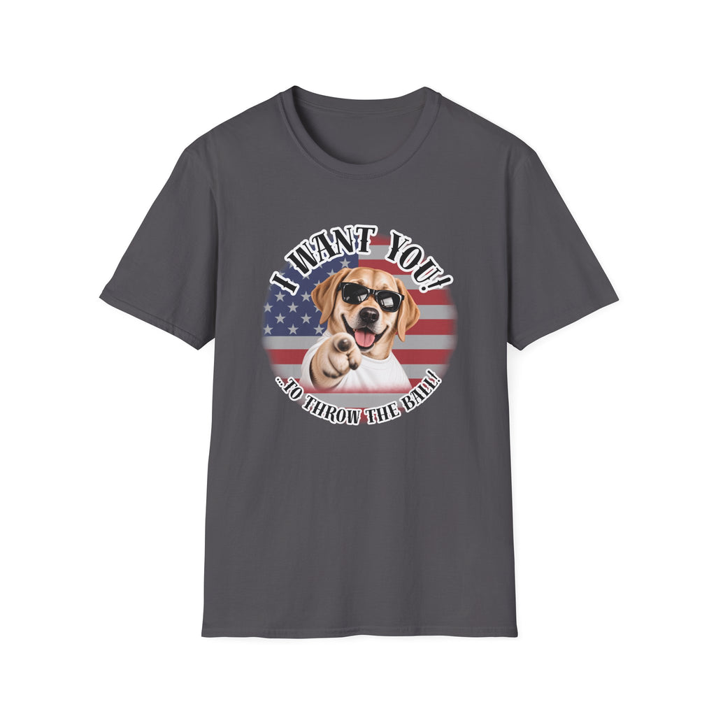 I WANT YOU!...To Throw the Ball! – Labrador - Supersoft Unisex T-shirt