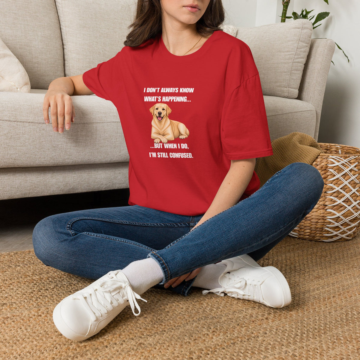 I Don’t Always Know What’s Happening...But When I Do, I’m Still Confused - Labrador Supersoft Unisex T-Shirt