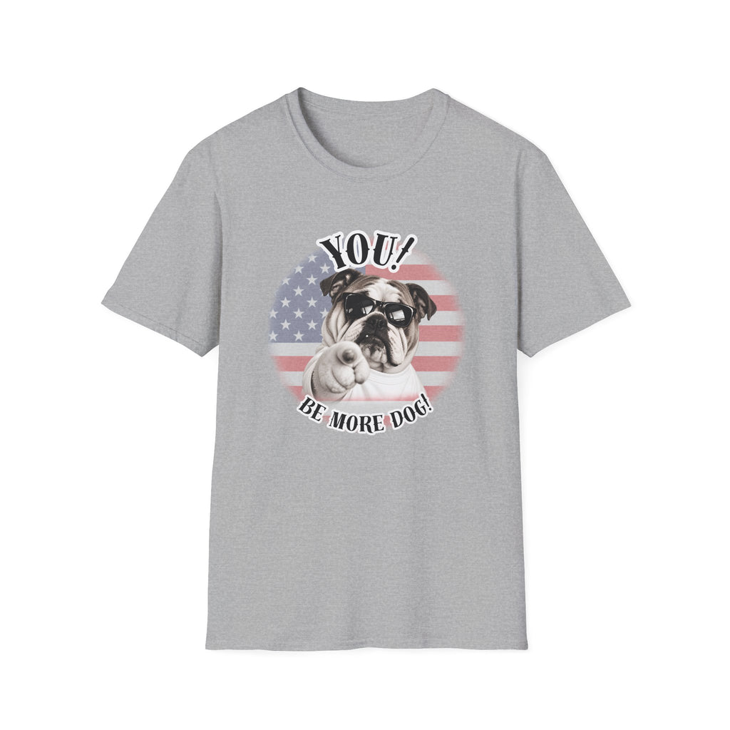 YOU!...Be More Dog! – British Bulldog - Supersoft Unisex T-shirt