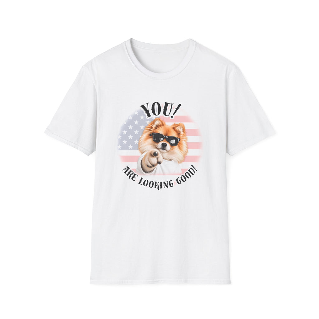 YOU!...Are Looking Good! – Pomeranian - Supersoft Unisex T-shirt