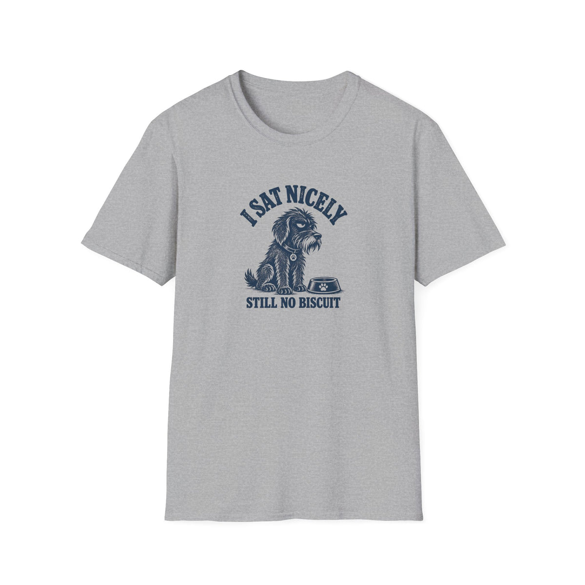 Grumpy Dog - I Sat Nicely Still No Biscuit –  Supersoft Unisex T-Shirt
