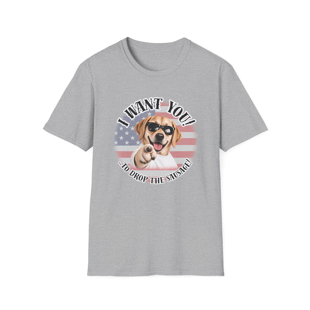 I WANT YOU!...To Drop The Sausage! – Labarador - Supersoft Unisex T-shirt