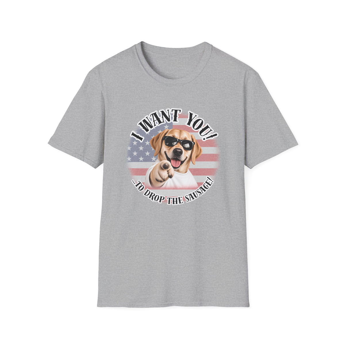 I WANT YOU!...To Drop The Sausage! – Labarador - Supersoft Unisex T-shirt