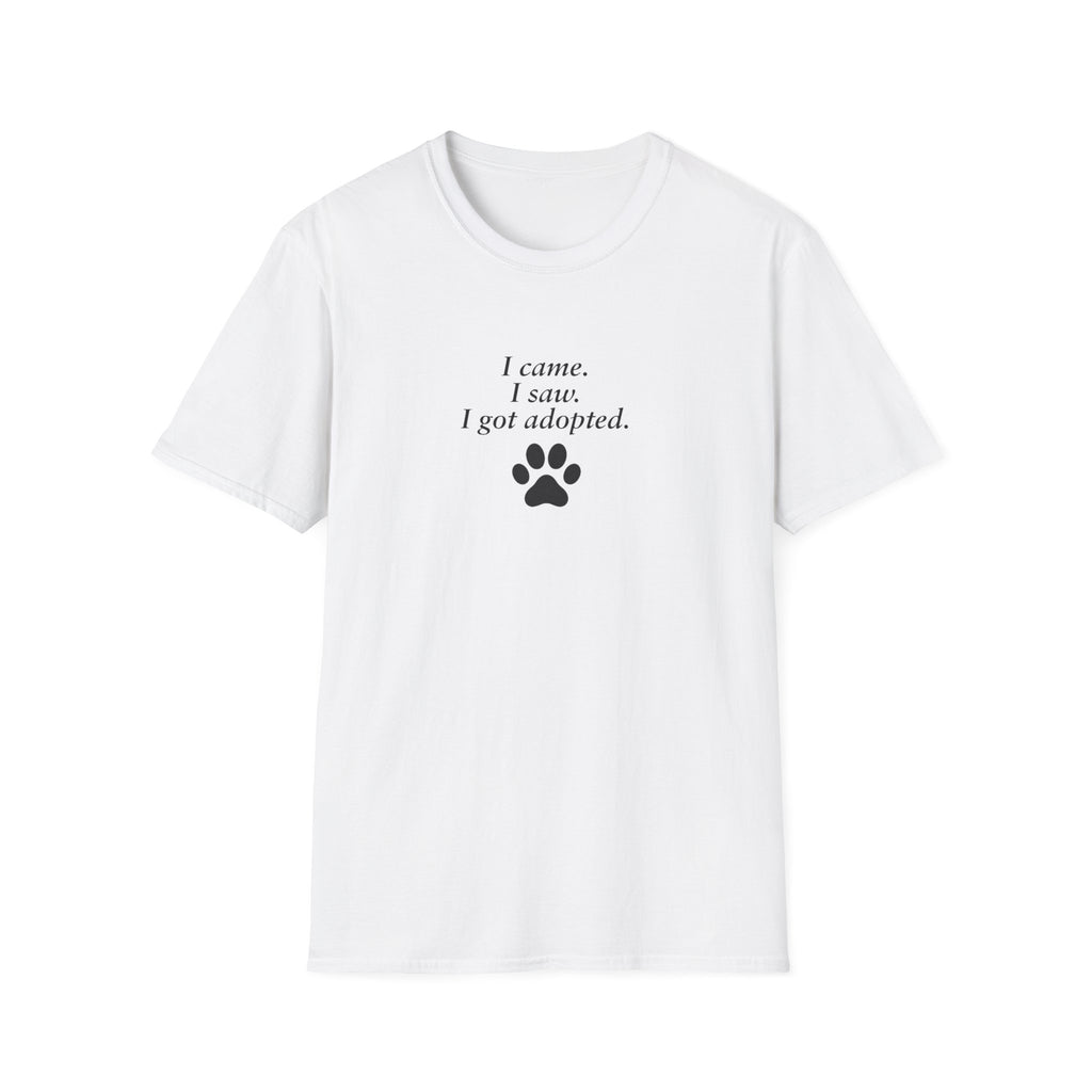 Adopted & Adored – I came. I saw. I got adopted. –  Supersoft Unisex T-Shirt