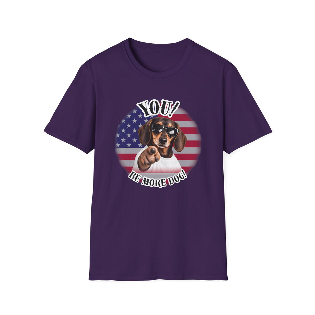 YOU!...Be More Dog! – Dachshund - Supersoft Unisex T-shirt