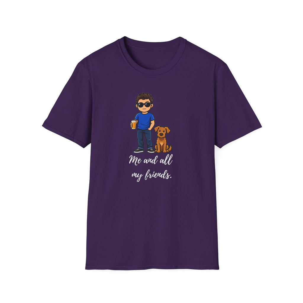 Beer, Dogs and Dudes - Me and All My Friends - Supersoft Unisex T-shirt