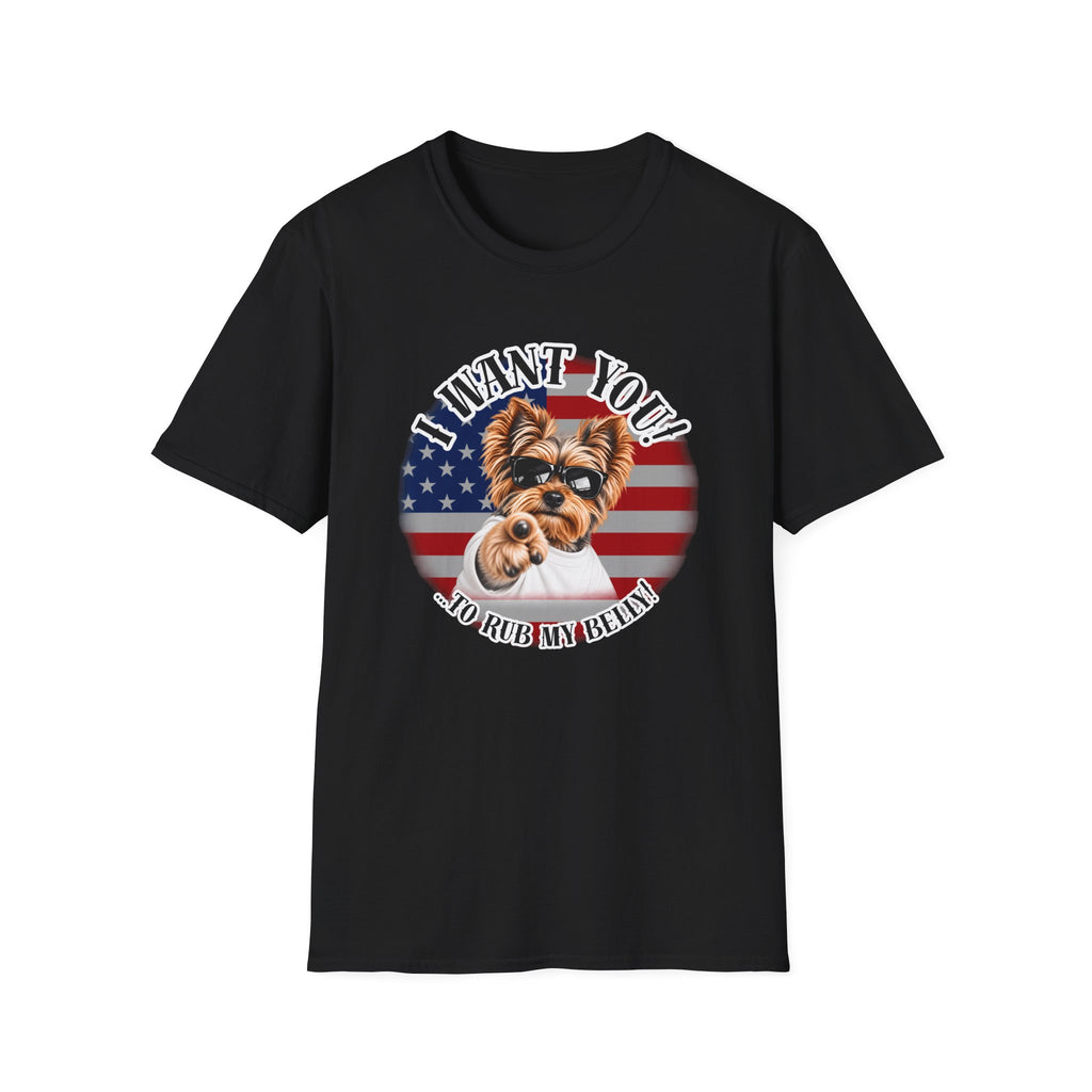 I WANT YOU!...To Rub My Belly! – Yorkshire Terrier - Supersoft Unisex T-shirt