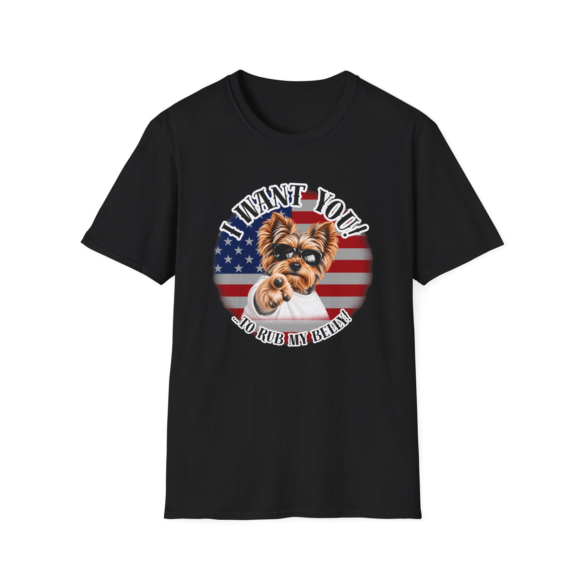 I WANT YOU!...To Rub My Belly! – Yorkshire Terrier - Supersoft Unisex T-shirt