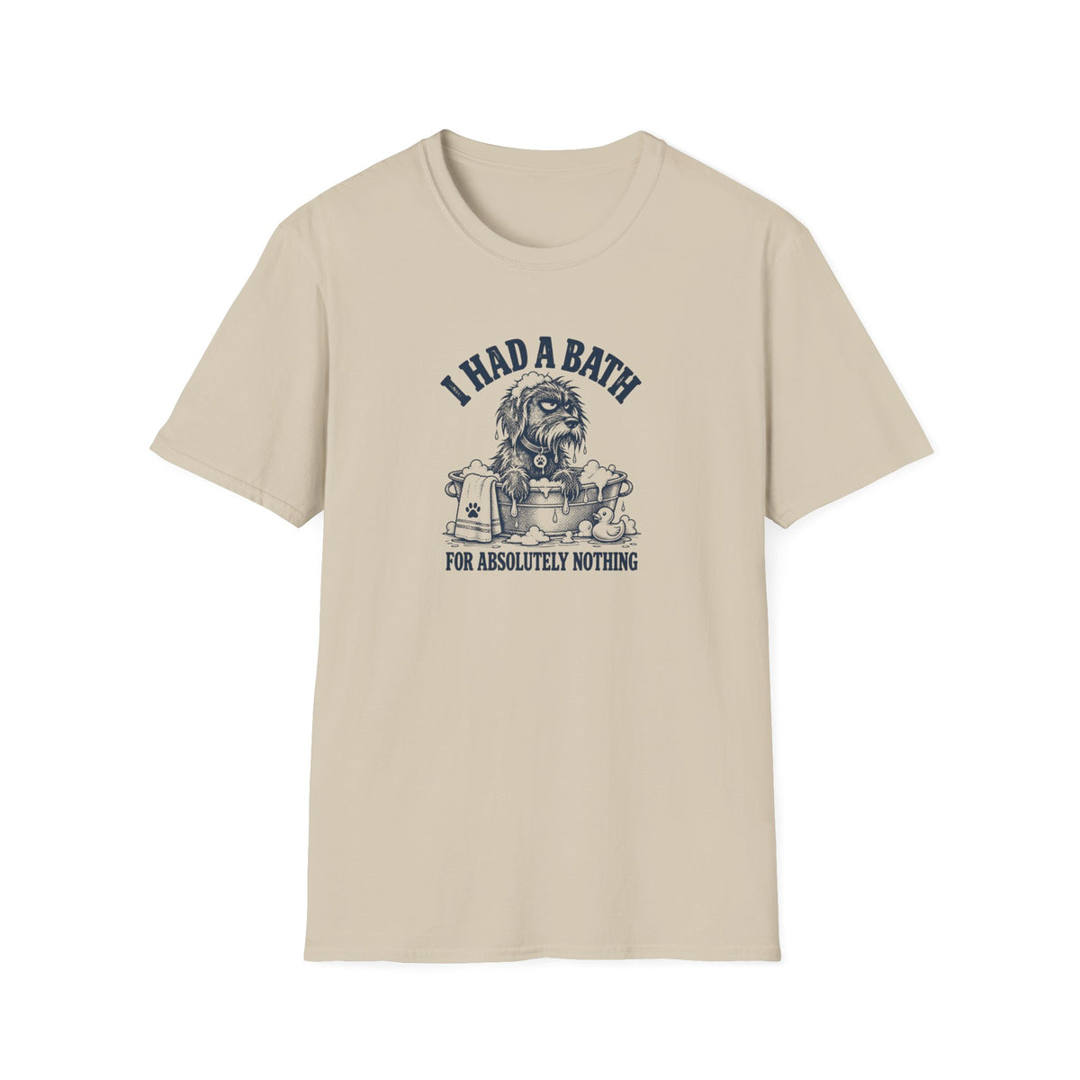 Grumpy Dog - I Had a Bath...For Absolutely Nothing –  Supersoft Unisex T-Shirt