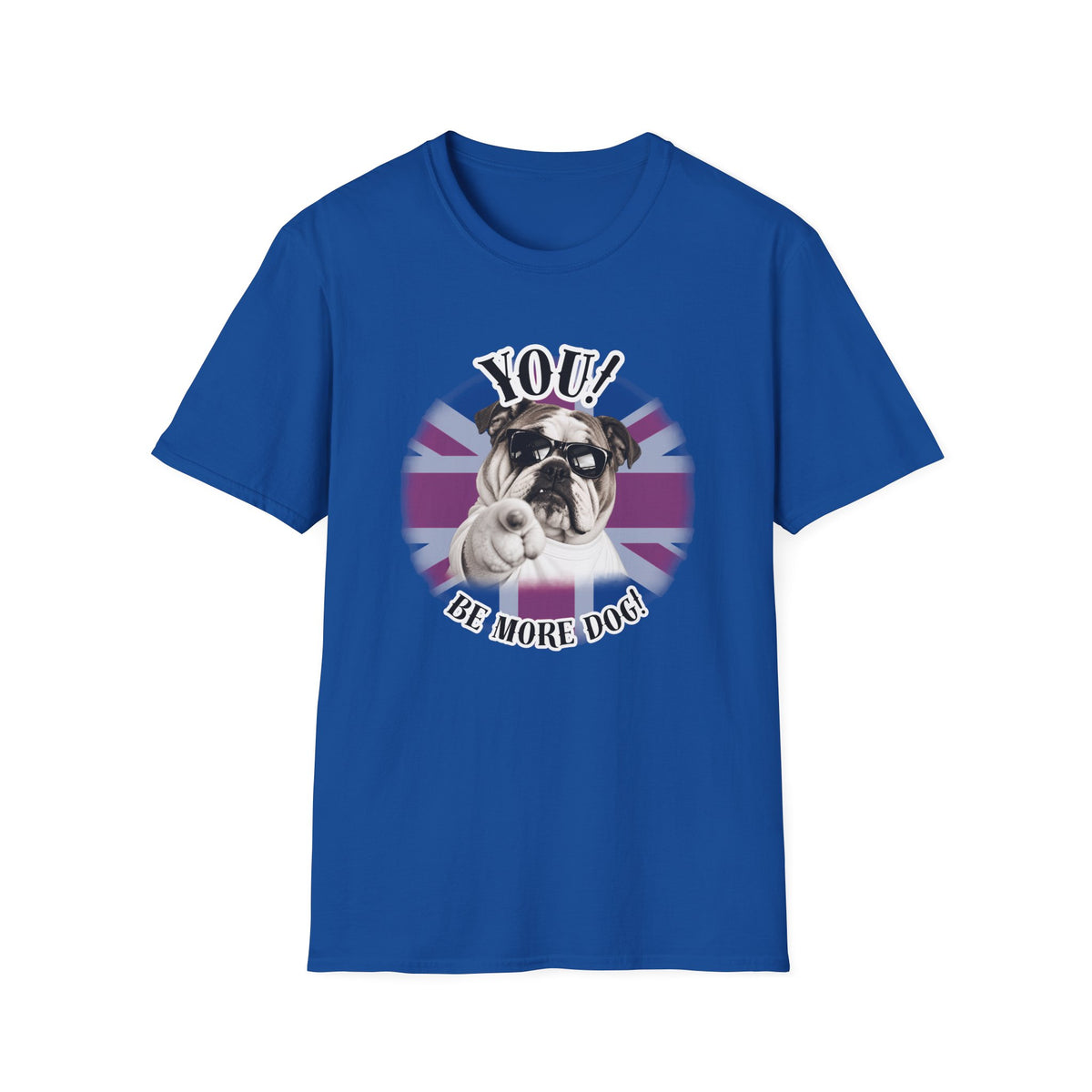 YOU!...Be More Dog! – British Bulldog - Supersoft Unisex T-shirt