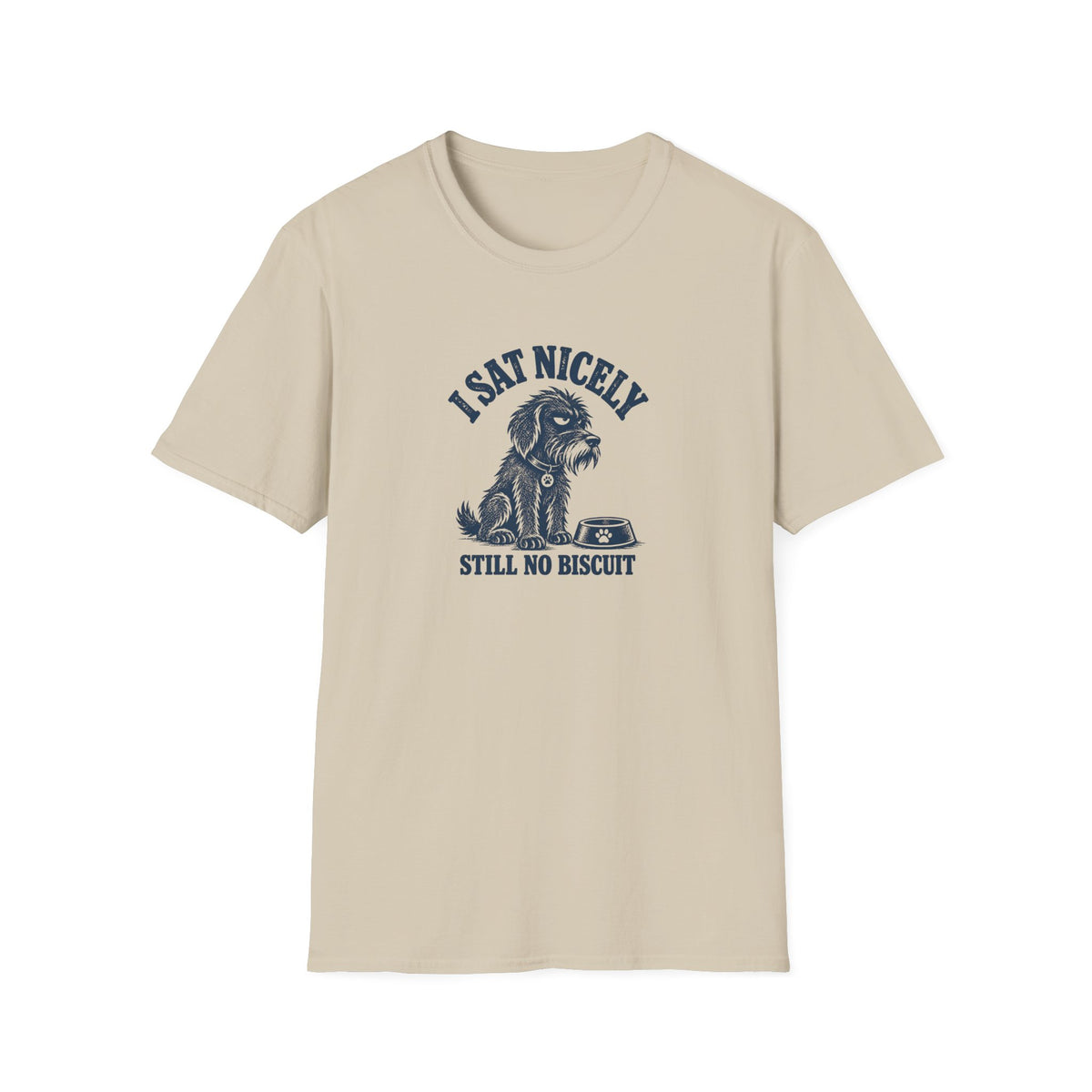 Grumpy Dog - I Sat Nicely Still No Biscuit –  Supersoft Unisex T-Shirt