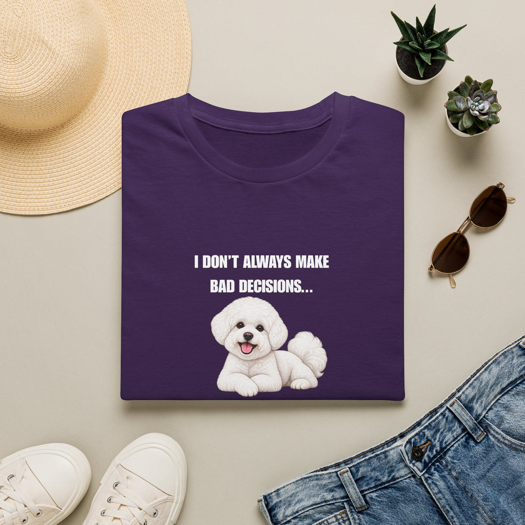I Don’t Always Make Bad Decisions…But When I Do, I Make Them Confidently - Bichon Frise Supersoft Unisex T-Shirt