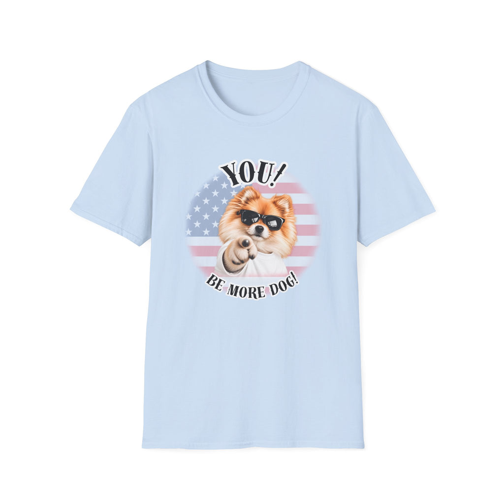YOU!...Be More Dog! – Pomeranian - Supersoft Unisex T-shirt