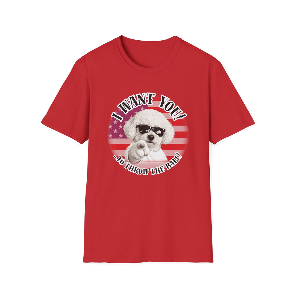 I WANT YOU!...To Throw the Ball! – Bichon Frise - Supersoft Unisex T-shirt