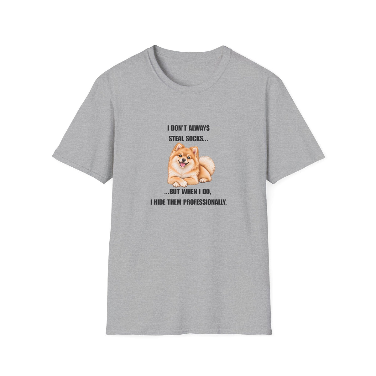 I Don’t Always Steal Socks...But When I Do, I Hide Them Professionally - Pomeranian Supersoft Unisex T-Shirt