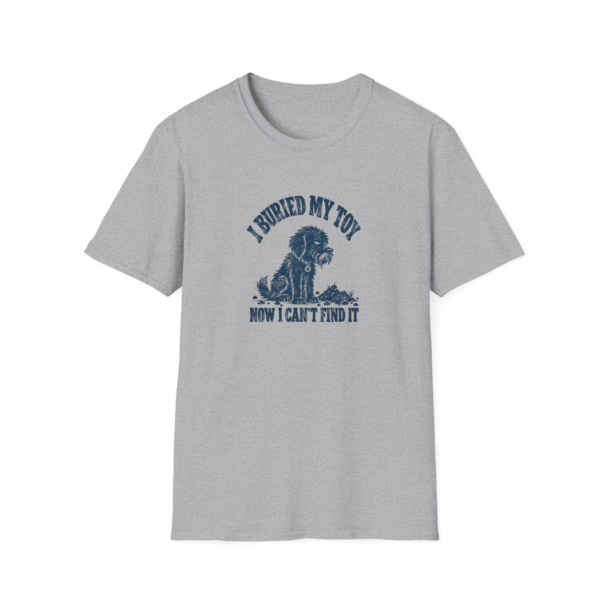 Grumpy Dog - I Buried My Toy Now I Can't Find It –  Supersoft Unisex T-Shirt