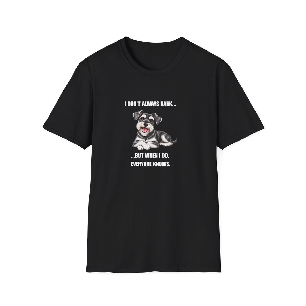 I Don’t Always Bark…But When I Do, Everyone Knows - Miniature Schnauzer Supersoft Unisex T-Shirt