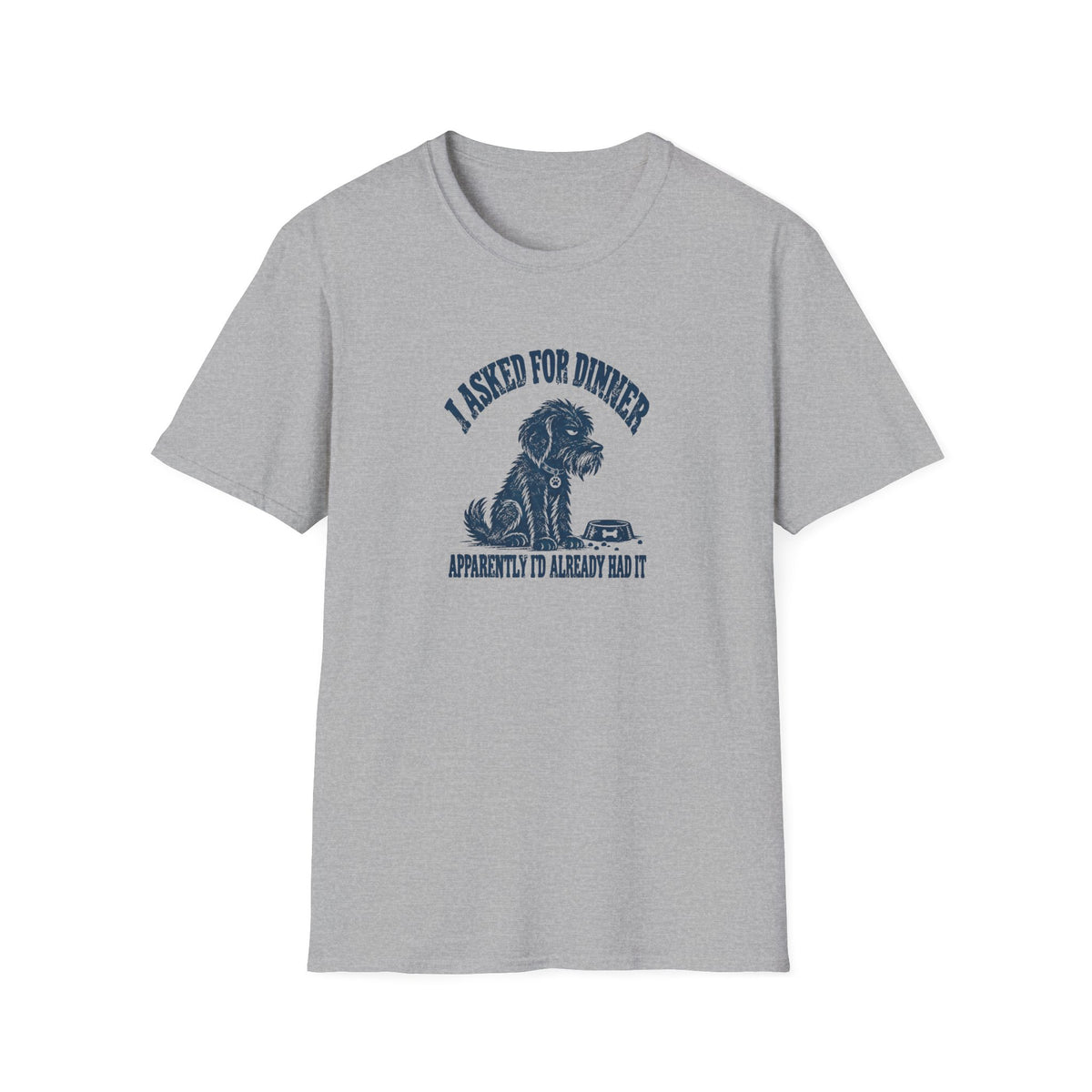 Grumpy Dog - I Asked For Dinner — Supersoft Unisex T-Shirt