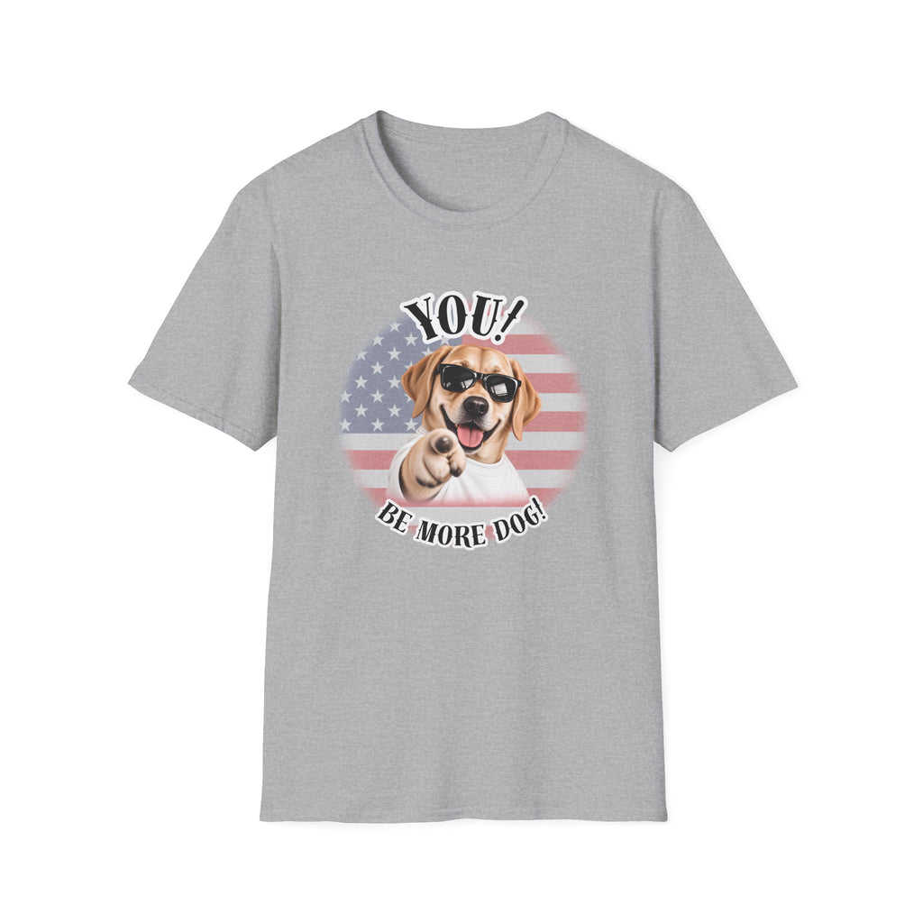YOU!...Be More Dog! – Labrador - Supersoft Unisex T-shirt