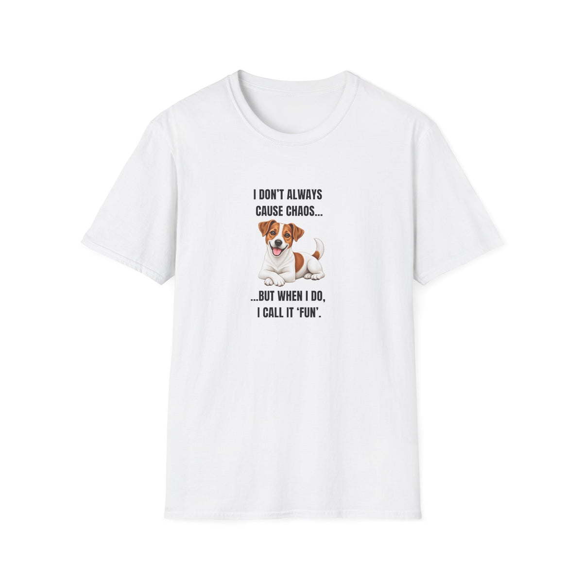 I Don’t Always Cause Chaos...But When I Do, I Call It ‘Fun’ - Jack Russell Supersoft Unisex T-Shirt