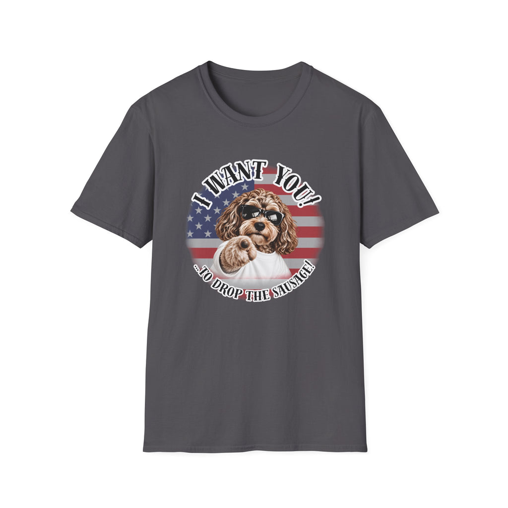 I WANT YOU!...To Drop The Sausage! – Cockapoo - Supersoft Unisex T-shirt