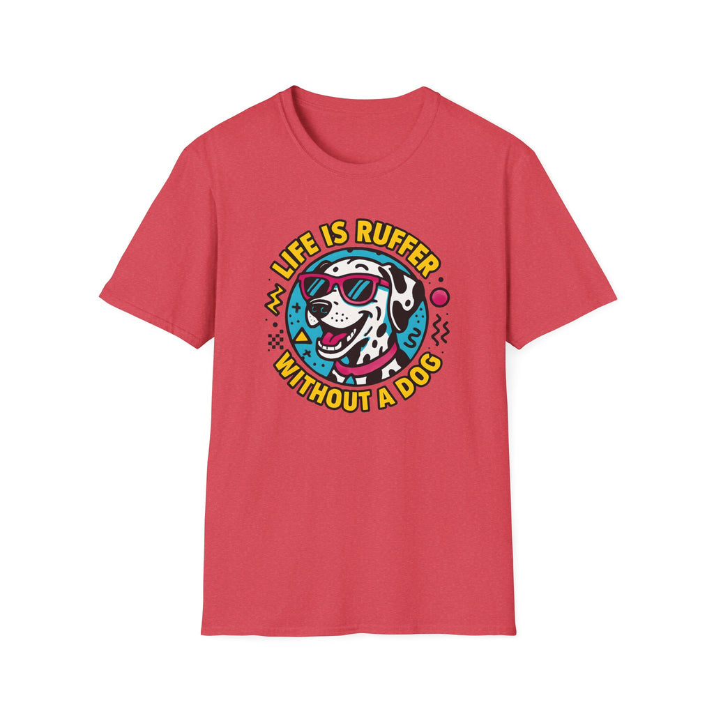 Life Is Ruffer Without a Dog Dalmatian –  Supersoft Unisex T-Shirt
