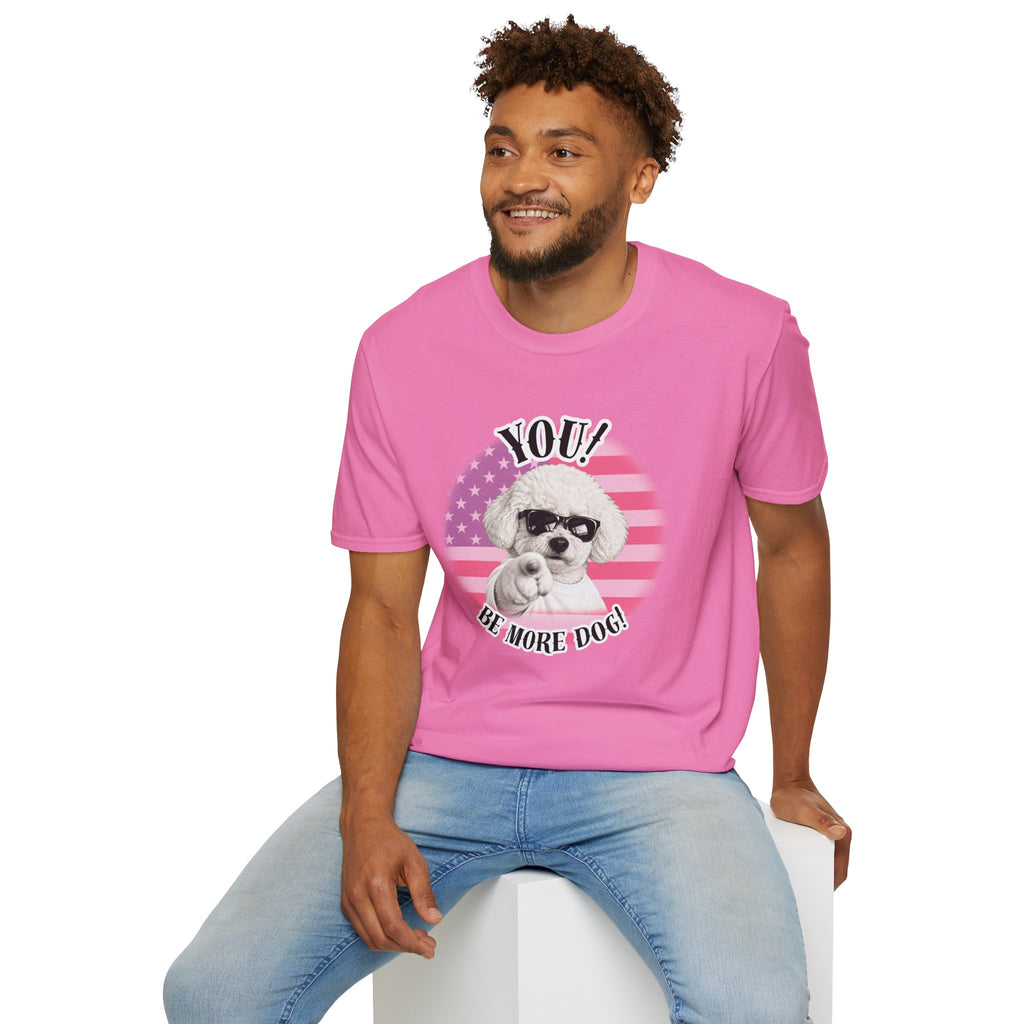 YOU!...Be More Dog! – Bichon Frise - Supersoft Unisex T-shirt