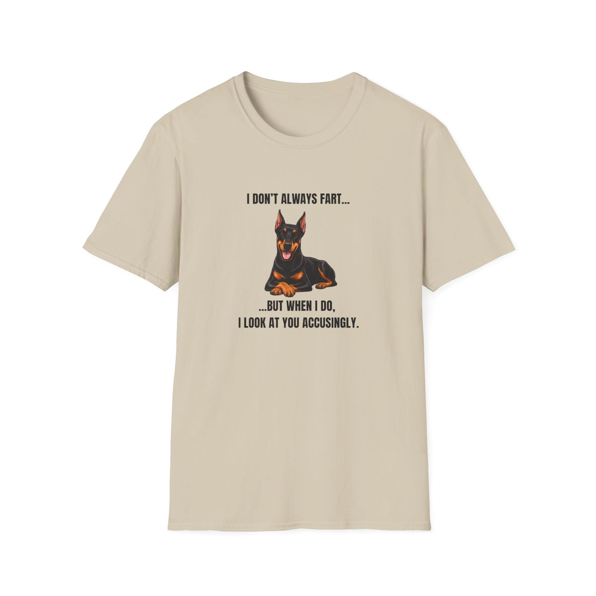 I Don’t Always Fart...But When I Do, I Look At You Accusingly - Doberman Supersoft Unisex T-Shirt