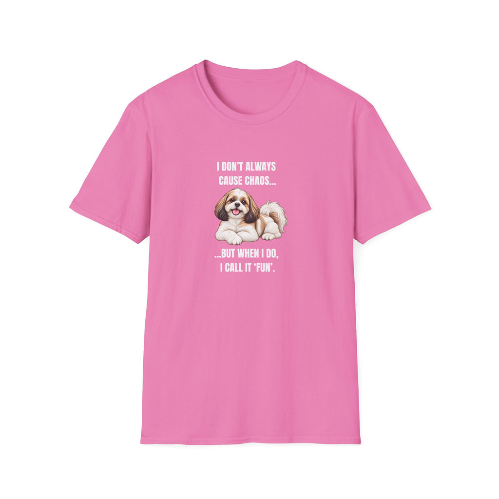 I Don’t Always Cause Chaos...But When I Do, I Call It ‘Fun’ - Shih Tzu Supersoft Unisex T-Shirt