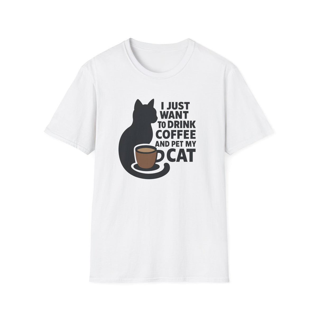 I Just Want To Drink Coffee And Pet My Cat –  Supersoft Unisex T-Shirt