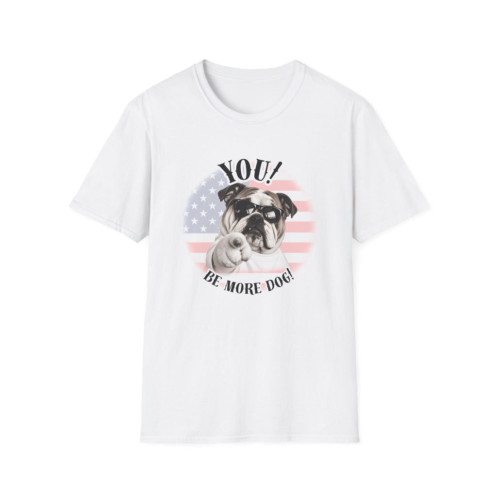 YOU!...Be More Dog! – British Bulldog - Supersoft Unisex T-shirt