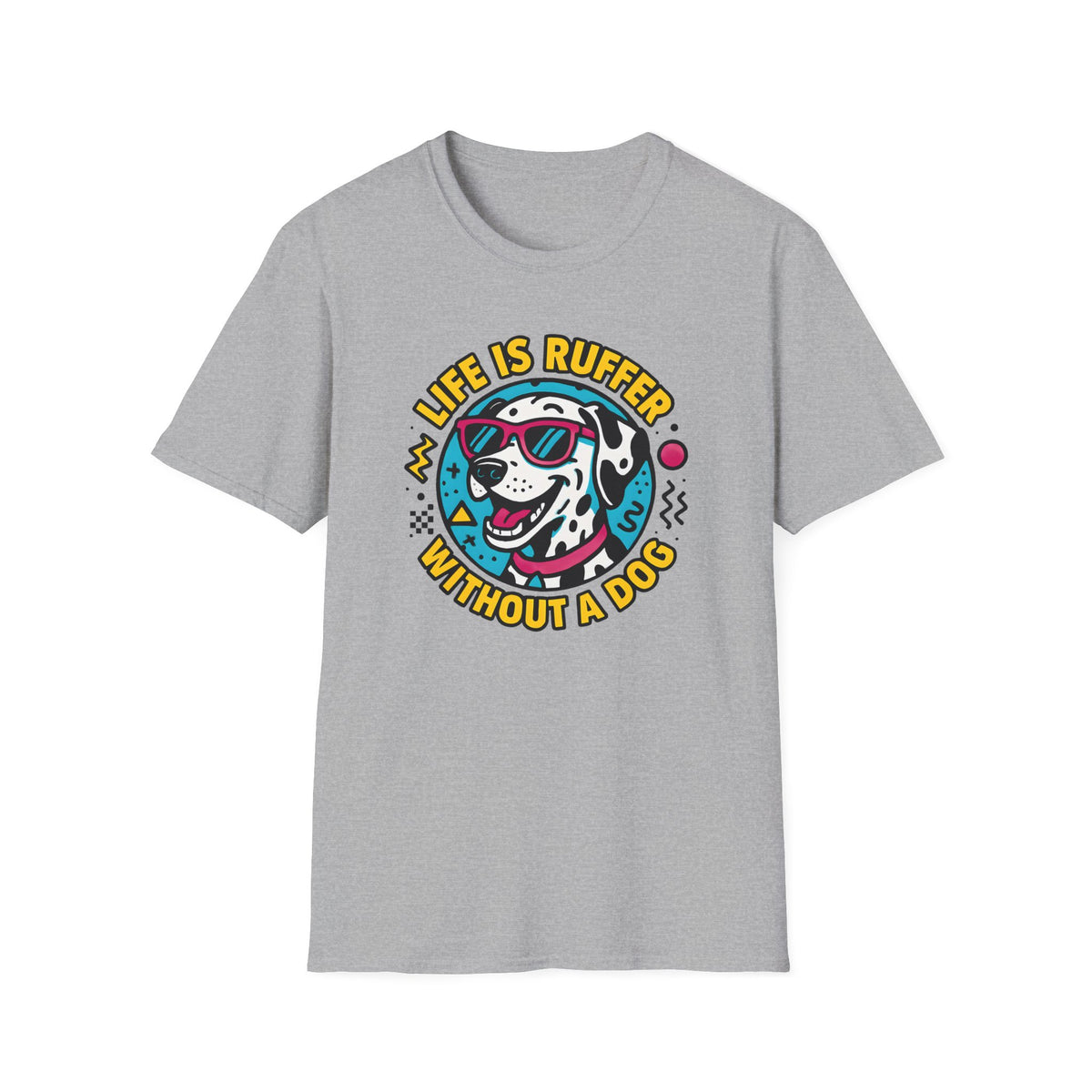 Life Is Ruffer Without a Dog Dalmatian –  Supersoft Unisex T-Shirt