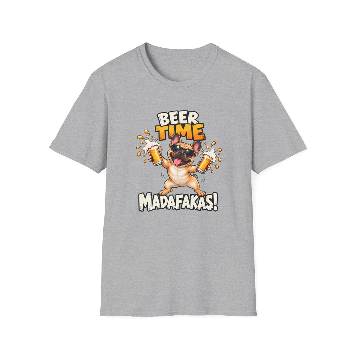Beer Time, Madafakas! – French Bulldog - Supersoft Unisex T-shirt