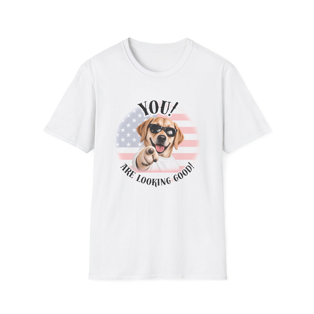 YOU!...Are Looking Good! – Labrador - Supersoft Unisex T-shirt