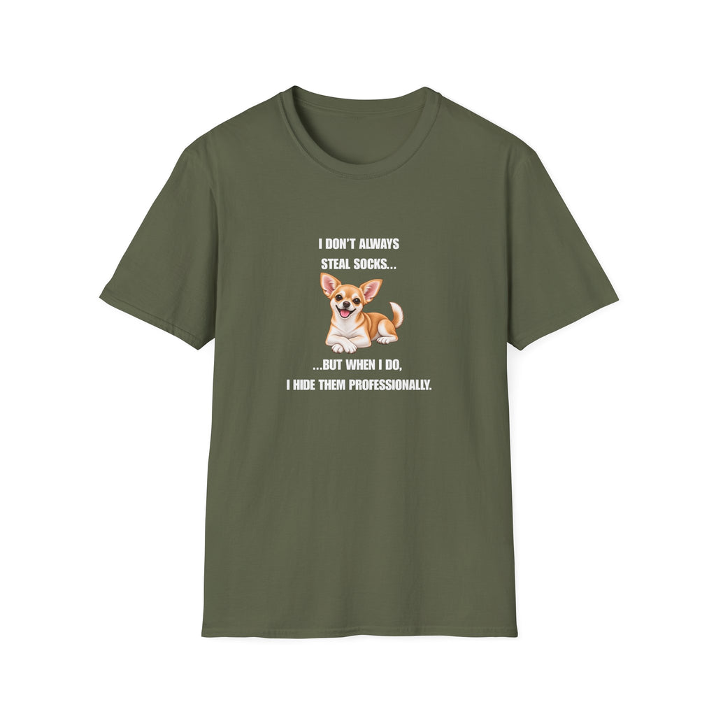 I Don’t Always Steal Socks...But When I Do, I Hide Them Professionally - Chihuahua Supersoft Unisex T-Shirt