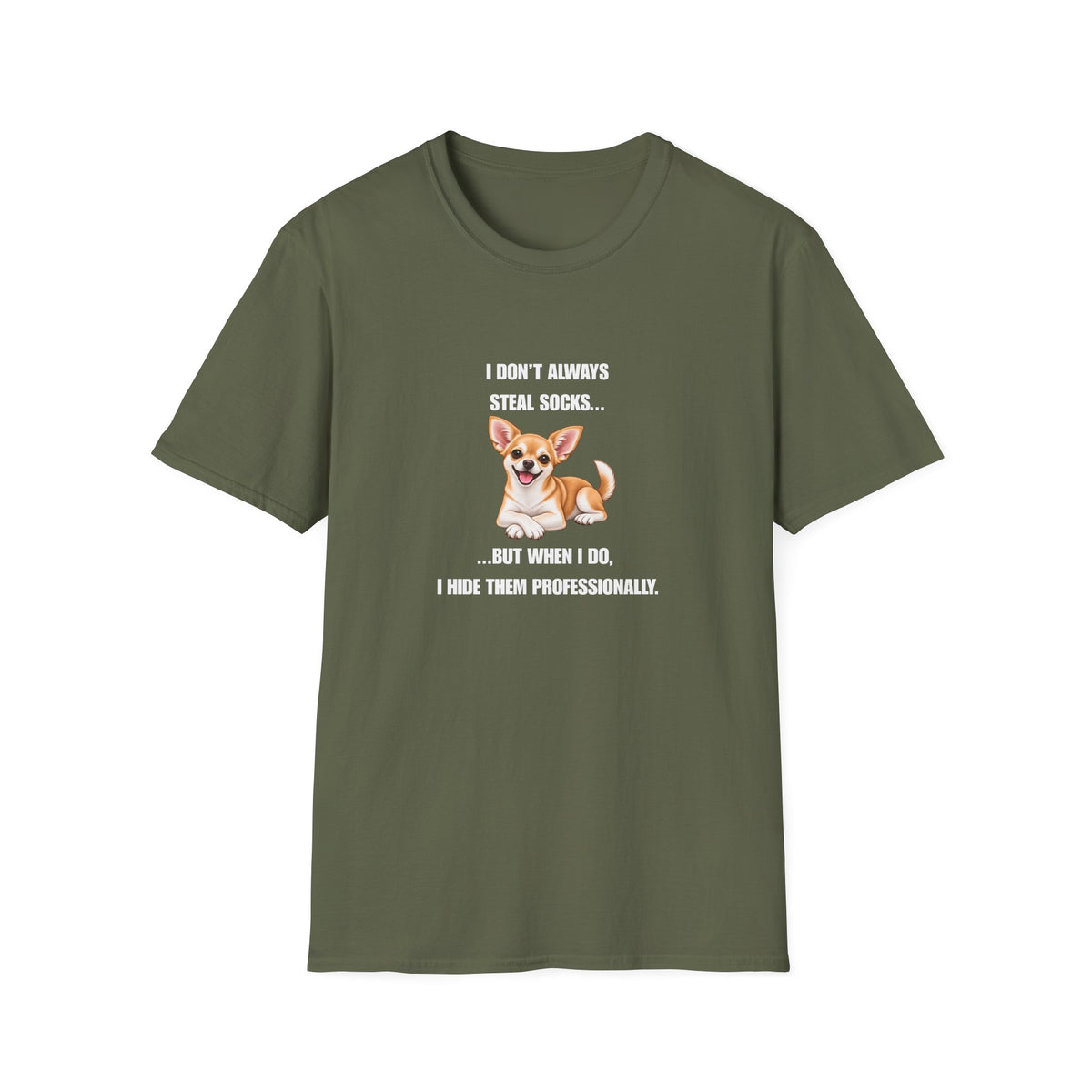 I Don’t Always Steal Socks...But When I Do, I Hide Them Professionally - Chihuahua Supersoft Unisex T-Shirt