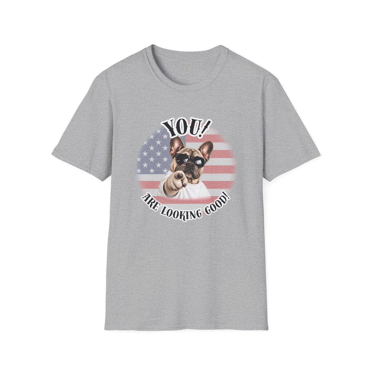 YOU!...Are Looking Good! – French Bulldog - Supersoft Unisex T-shirt