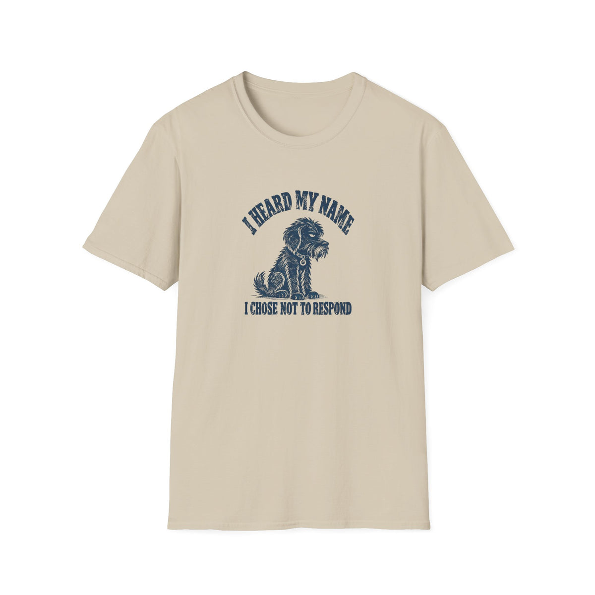Grumpy Dog - I Heard My Name I Chose Not to Respond –  Supersoft Unisex T-Shirt