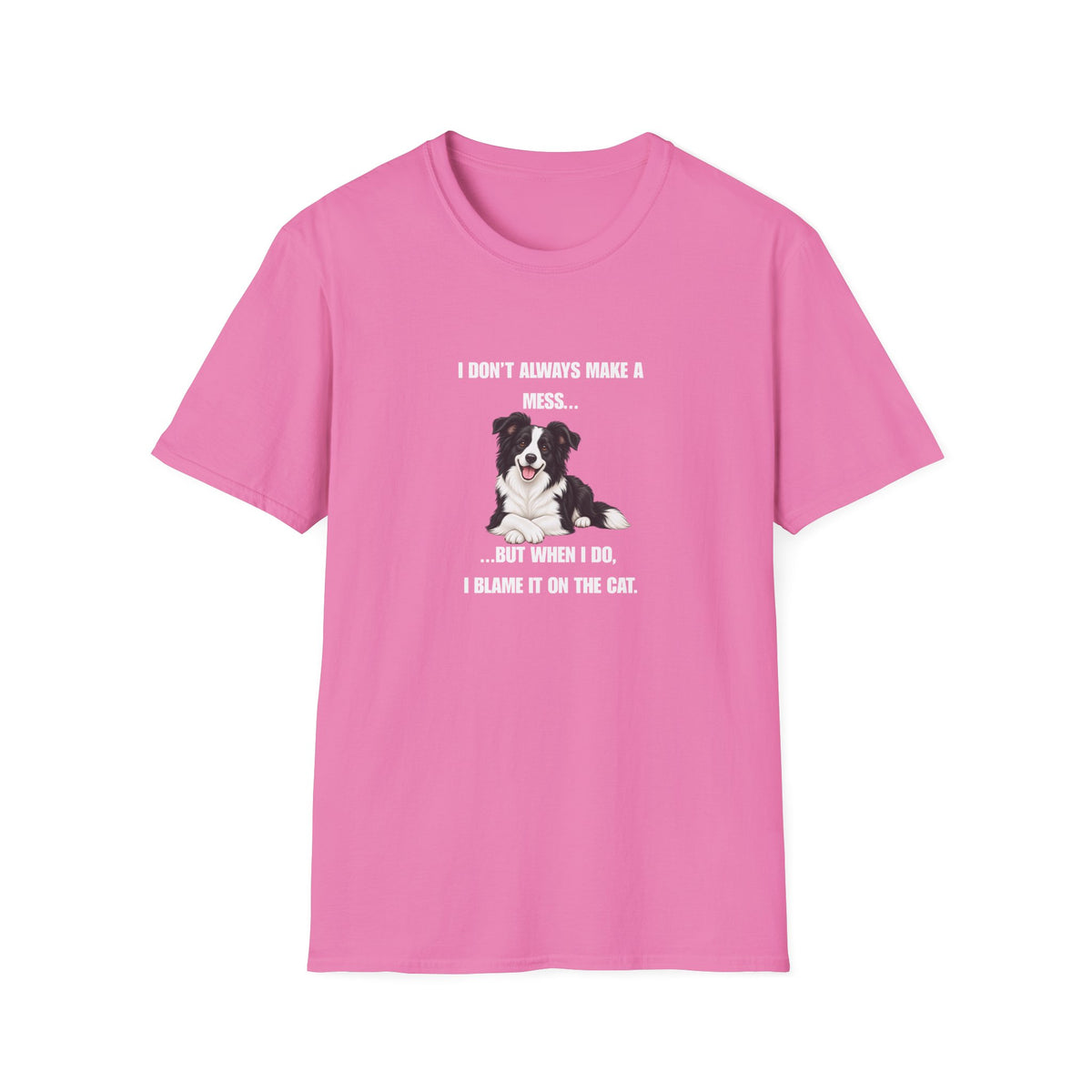 I Don’t Always Make A Mess...But When I Do, I Blame The Cat - Border Collie Supersoft Unisex T-Shirt