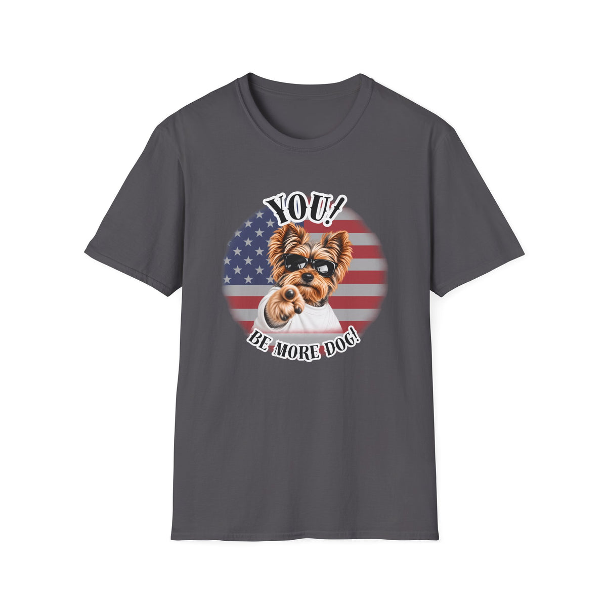 YOU!...Be More Dog! – Yorkshire Terrier - Supersoft Unisex T-shirt